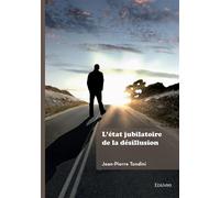 L'état jubilatoire de la désillusion - Jean-Pierre Tondini - Edilivre-Aparis - broché - Roman