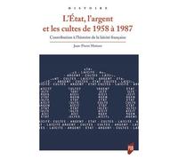 L'etat, L'argent Et Les Cultes De 1958 À 1987 - Contribution À L'histoire De La Laïcité Française