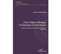L'État, l'Église catholique et l'éducation en Centrafrique Parcours historique et perspectives politiques 1889-2009 - 1889-2009 - Jean-Louis Yérima Banga - L'harmattan - broché - Essai