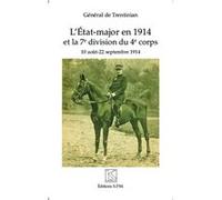 L'etat-Major En 1914 Et La 7e Division Du 4e Corps - 10 Août - 22 Septembre 1914