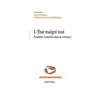 L'Etat malgré tout. Produire l'autorité dans la violence - Jacobo Grajales - Karthala - broché - Essai