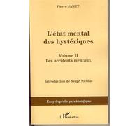 L'état mental des hystériques (Volume II) Les accidents mentaux - Pierre Janet - L'harmattan - broché - Etude