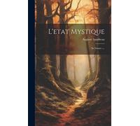 L'etat Mystique: Sa Nature -...