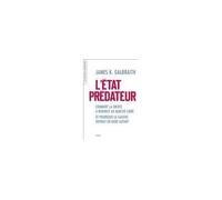 L'Etat prédateur Comment la droite a renoncé au marché libre et pourquoi la gauche devrait en faire autant - James K. Galbraith - Seuil - broché - Essai