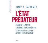 L'Etat prédateur: Comment la droite a renoncé au marché libre et pourquoi la gauche devrait en faire autant
