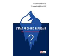 L'ÉTAT PROFOND FRANçAIS Qui comment pourquoi - Claude Janvier - Ka'editions Et Conseils - broché - Essai