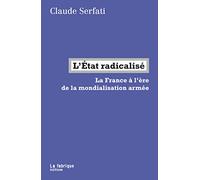 L'Etat radicalisé: La France à l'ère de la mondialisation armée