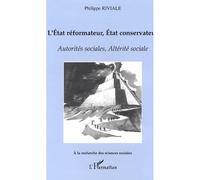 L'état réformateur, état conservateur Autorités sociales, Altérité sociale - Philippe Riviale - L'harmattan - broché - Essai