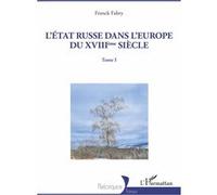 L'Etat russe dans l'Europe du XVIIIème siècle Tome I - Franck Fabry - L'harmattan - broché - Essai