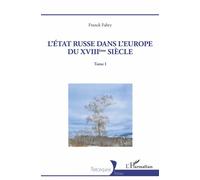 L'Etat russe dans l'Europe du XVIIIème siècle Tome I - Franck Fabry - L'harmattan - broché - Essai