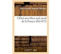 L'État sans Dieu mal social de la France Jean-Jacques-Auguste Nicolas (Auteur)