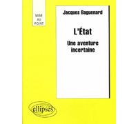 L'Etat - Une aventure incertaine - une aventure incertaine - Jacques Baguenard - Ellipses - Livre