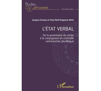 L'état verbal De la grammaire du verbe à la conjugaison en contexte camerounais plurilingue - Jacques Evouna - L'harmattan - broché - Essai