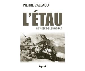L'Étau Le siège de Leningrad - Pierre Vallaud - Fayard - broché - Etude