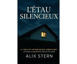 L'Étau Silencieux: Le thriller psychologique domestique où le danger se cache derrière le sourire de votre voisine.