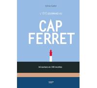 L'été gourmand au Cap Ferret: 44 nectars en 100 recettes