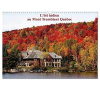 L'été Indien au Mont Tremblant, Québec (Calendrier mural 2027 DIN A3 vertical), CALVENDO calendrier mensuel: Forêts flamboyantes d'automne au Québec Canada
