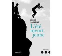 Mirko Sabatino – L'été meurt jeune – Traduction : Lise Caillat – Éditions Denoël