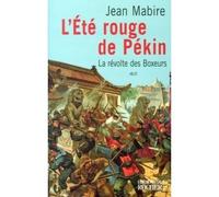 L'Eté rouge de Pékin La révolte des Boxeurs - Jean Mabire - Rocher Eds Du - broché - Essai