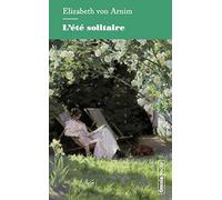 L'été solitaire Elizabeth Von Arnim (Auteur), François Dupuigrenet Desrousi (Traduction)