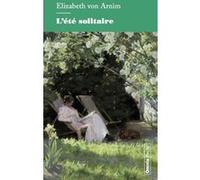 L'été solitaire Elizabeth Von Arnim (Auteur), François Dupuigrenet Desrousi (Traduction)