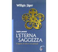 L'eterna saggezza. Il segreto di tutte le vie spirituali