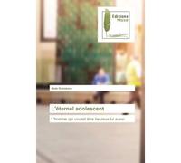 L'éternel adolescent L'homme qui voulait être heureux lui aussi - Anas Guessous - Muse Editions - Poche - Roman