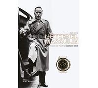 L'Eternel masculin: Icônes de mode et vestiaire idéal