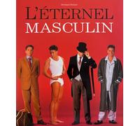 L'ETERNEL MASCULIN - LES INCONTOURNABLES DE LA MODE MASCULINE