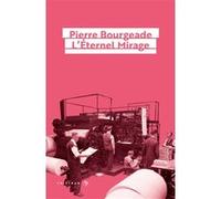 L'Éternel Mirage Pierre Bourgeade (Auteur)