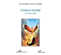 L'éternelle jeunesse L'Art de bien vieillir - Achref Snoussi - L'harmattan - broché - Essai