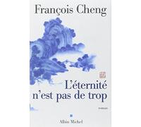 L'Eternit n'est pas de trop (Romans, Nouvelles, Recits (Domaine Francais)) by Franois Cheng (4-Jan-2002) Paperback