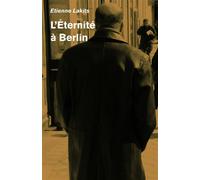L'Éternité à Berlin - Etienne Lakits - Librinova - broché - Roman