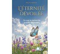 L'Éternité devoilée: Ce que la recherche a en-fin découvert
