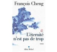 L'Eternité n'est pas de trop François Cheng (Auteur)