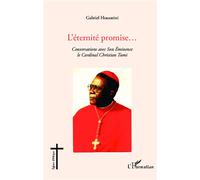 L'éternité promise... Conversations avec Son Eminence le Cardinal Christian Tumi - Gabriel Housseini - L'harmattan - broché - Entretien
