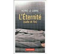 L'Éternité (suite et fin) Hervé Le Corre (Auteur)