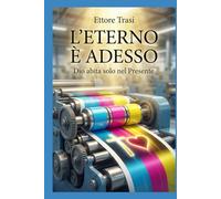 L'ETERNO E' ADESSO: Dio abita solo nel presente