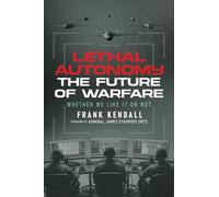 Lethal Autonomy: The Future of Warfare Whether We Like It or Not