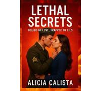 LETHAL SECRETS: BOUND BY LOVE TRAPPED BY LIES: A Romantic Suspense About Betrayal, Passion, and the Dangerous Power of Truth