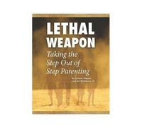 Lethal Weapon-How To Take The Step Out Of Step Parenting
