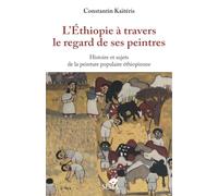 L'Ethiopie à travers le regard de ses peintres: Histoire et sujets de la peinture populaire éthiopienne