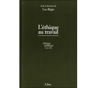 L'éthique au travail - Luc Bégin - Liber Canada - broché - Essai