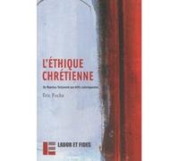 L'éthique chrétienne. Du nouveau testament aux défis contemporains Eric Fuchs (Auteur)