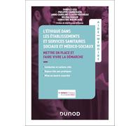 L'éthique dans les établissements et services sanitaires, sociaux et médico-sociaux: Mettre en place et faire vivre la démarche