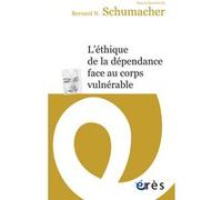 L'Éthique de la dépendance face au corps vulnérable Bernard N. Schumacher (Auteur)