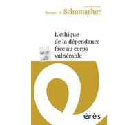 L'Éthique de la dépendance face au corps vulnérable - Bernard N. Schumacher - Eres - broché - Essai