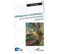 L'Harmattan - L'éthique de la facilitation : un art de transformation collective