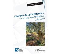 L'éthique de la facilitation : un art de transformation collective - Denis Cristol - L'harmattan - broché - Essai