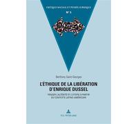 L'éthique de la libération d'Enrique Dussel Penser l'altérité et l'utopie à partir du contexte latino-américain - Berthony Saint-Georges - Peter Lang - broché - Essai